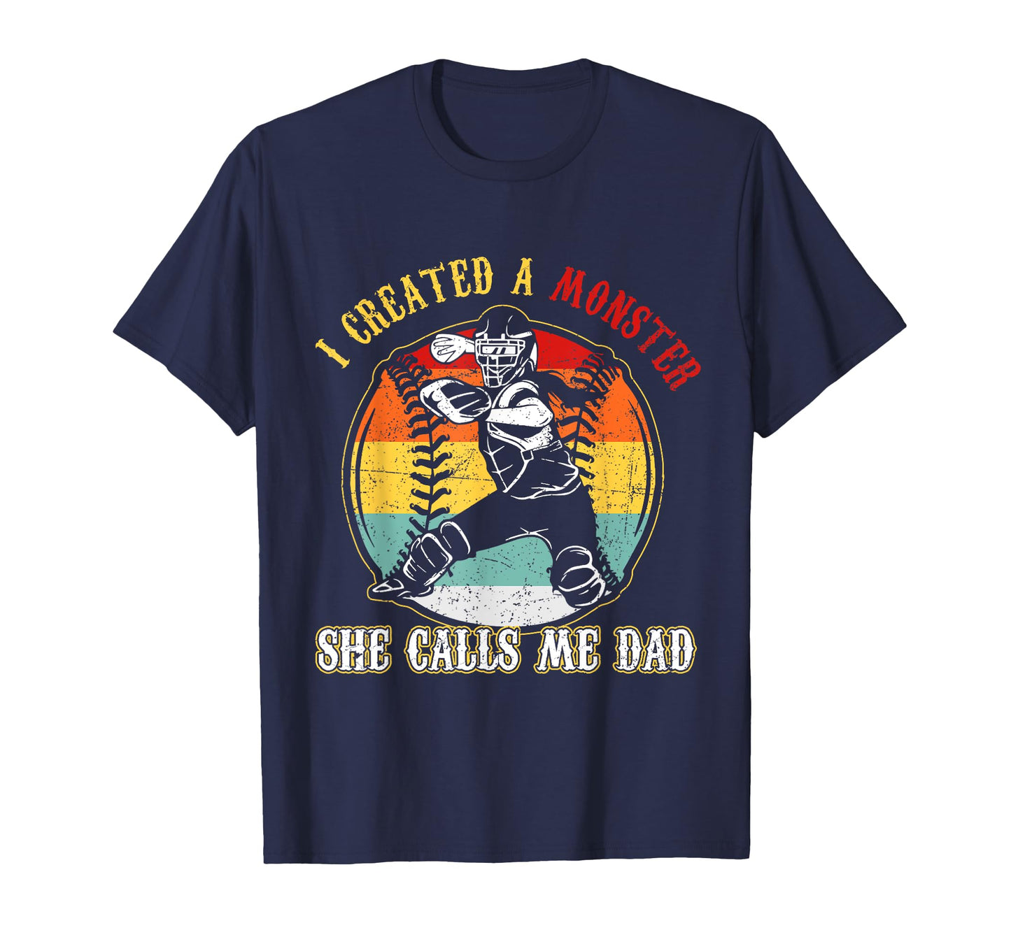 I Created A Monster She Call Me Dad Softball Baseball Dad T-Shirt
