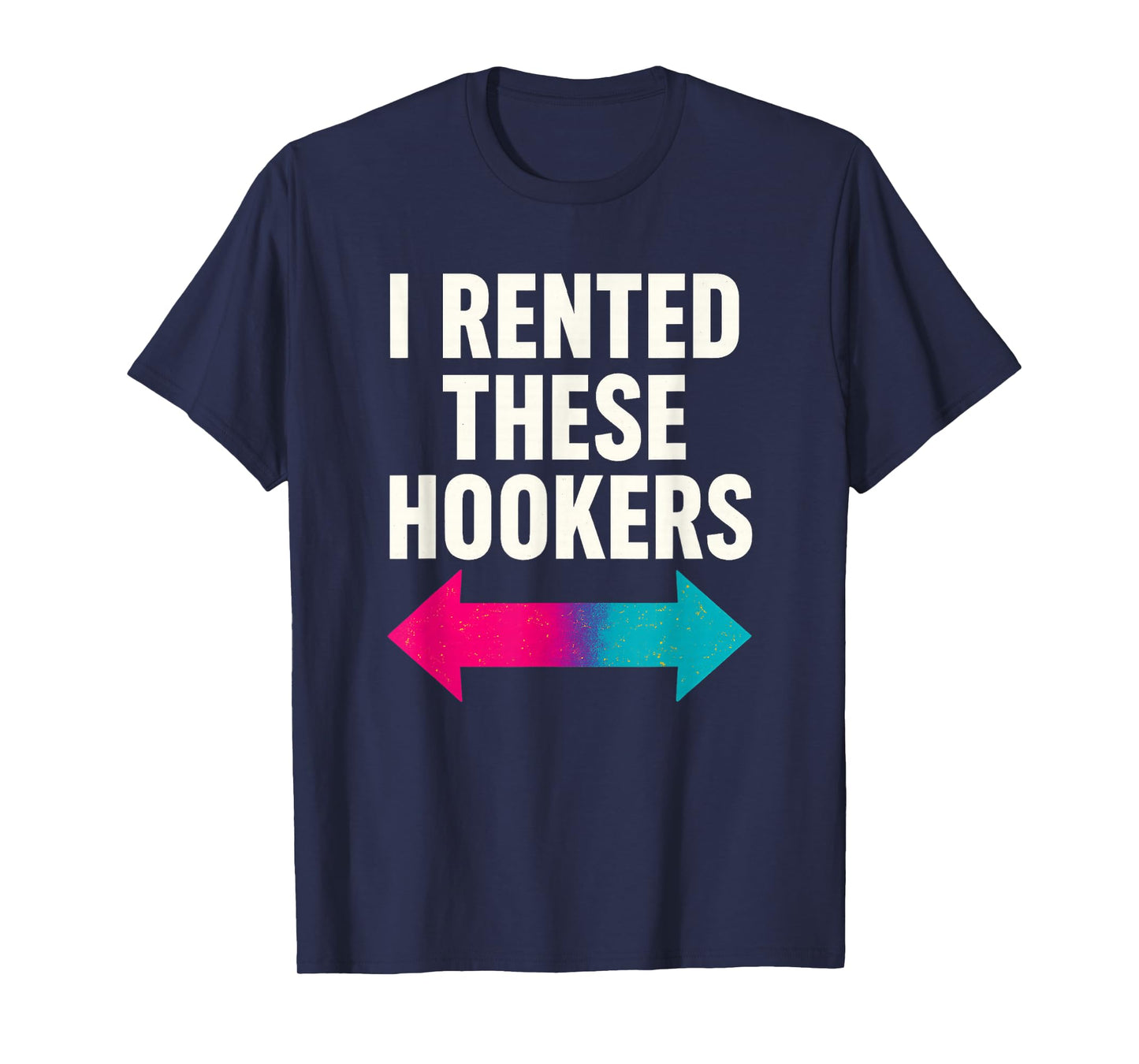 I Rented These Hookers Funny T-Shirt