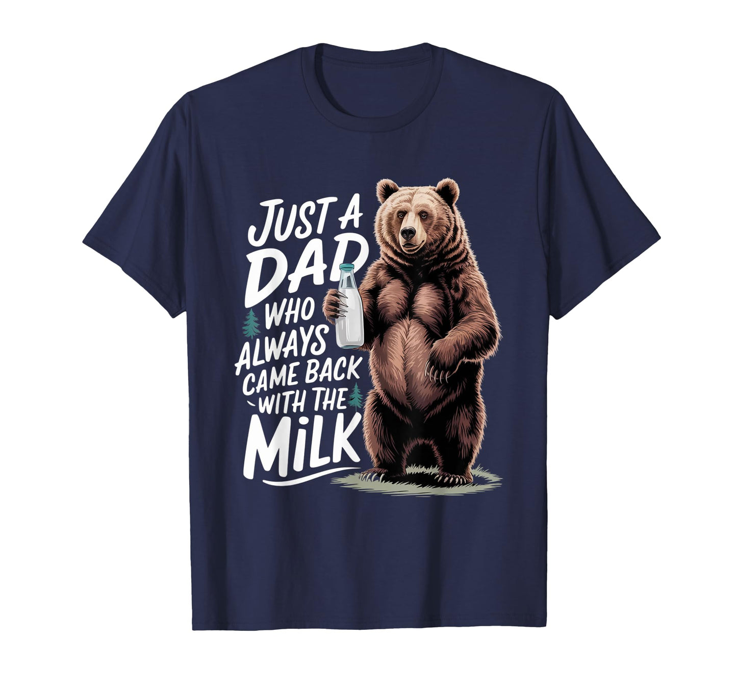 Just a dad who always came back with the milk Funny bear T-Shirt