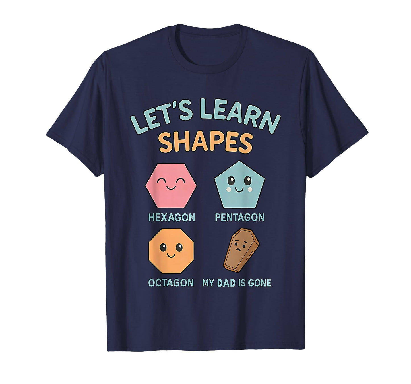 Let's Learn Shapes My dad is Gone T-Shirt