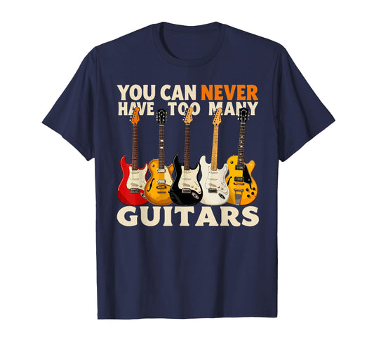 You Can Never Have Too Many Guitars Cool Guitar Lover T-Shirt