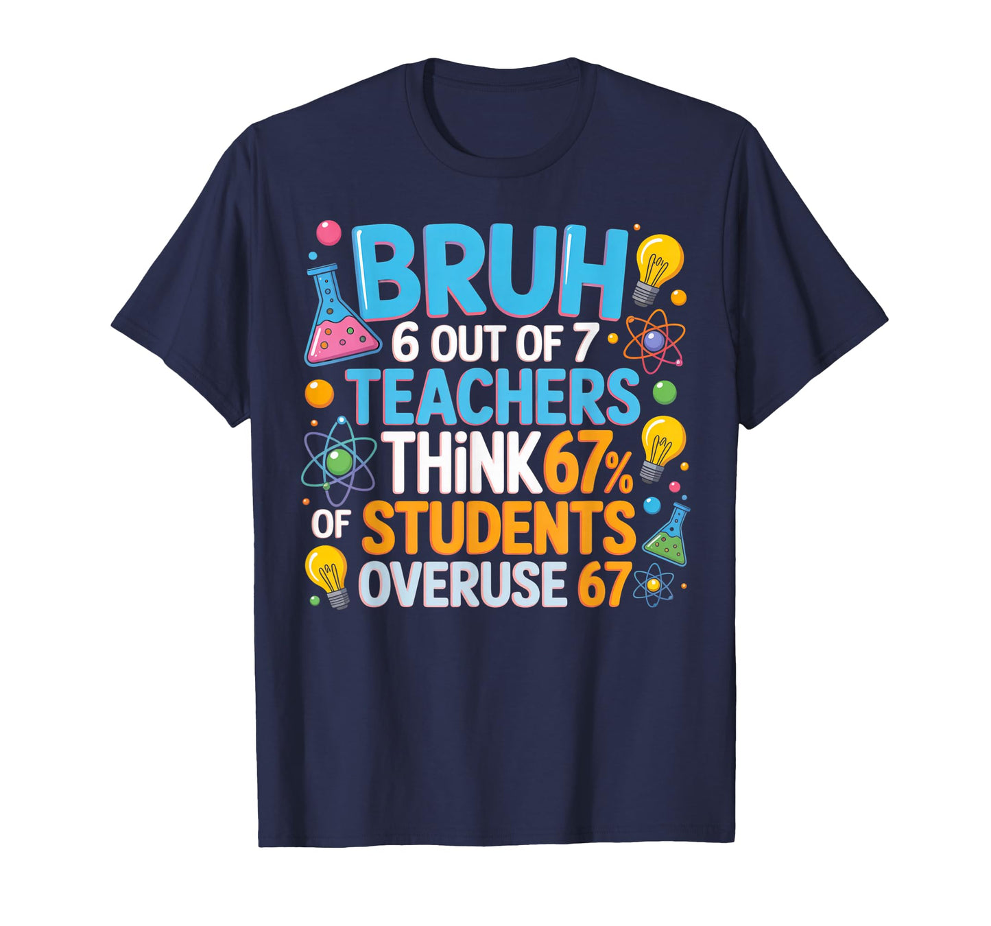 6 Out of 7 Teachers Think 67% of Students Overuse 67 Meme T-Shirt