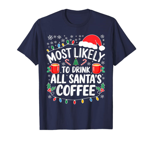 Most Likely to Drink All Santa's Coffee Shirt Christmas T-Shirt