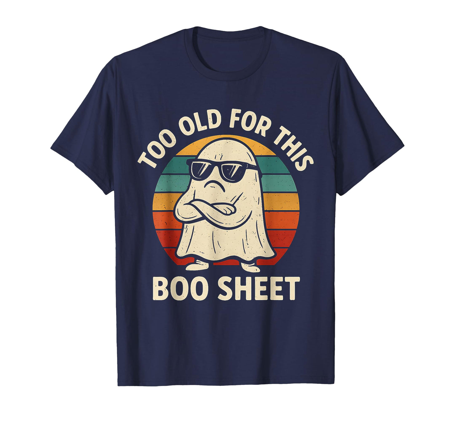 Too Old for This Boo Sheet Ghost Funny Halloween Men Women T-Shirt