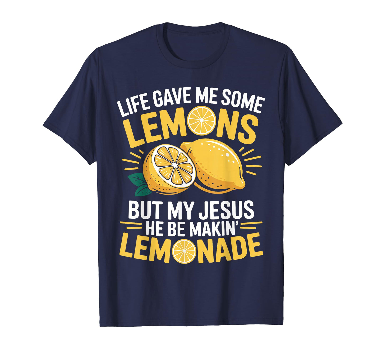 Life Gave Me Lemons But My Jesus He Be Makin' Lemonade T-Shirt