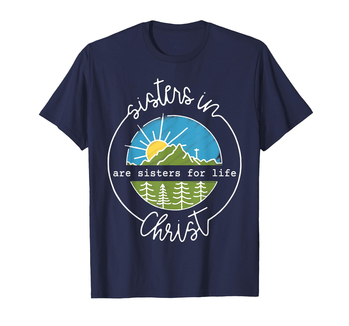 Sisters In Are Sisters For Life Christ T-Shirt