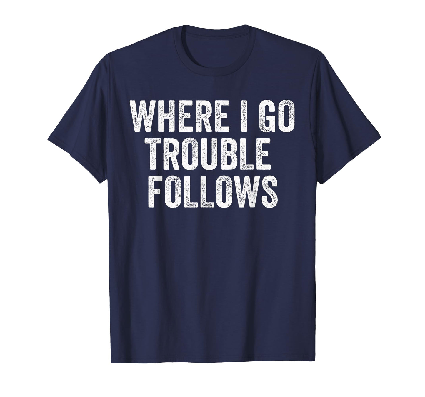 Where I Go Trouble Follows Funny Matching Couples Humor T-Shirt