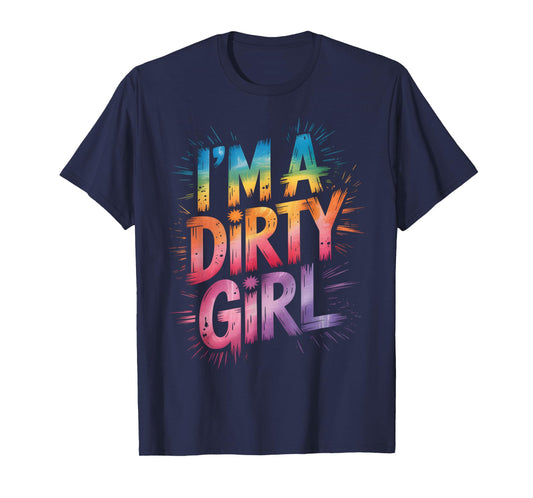 Sassy I'm Dirty Girl Mud Run Mudding Queen Muddy T-Shirt