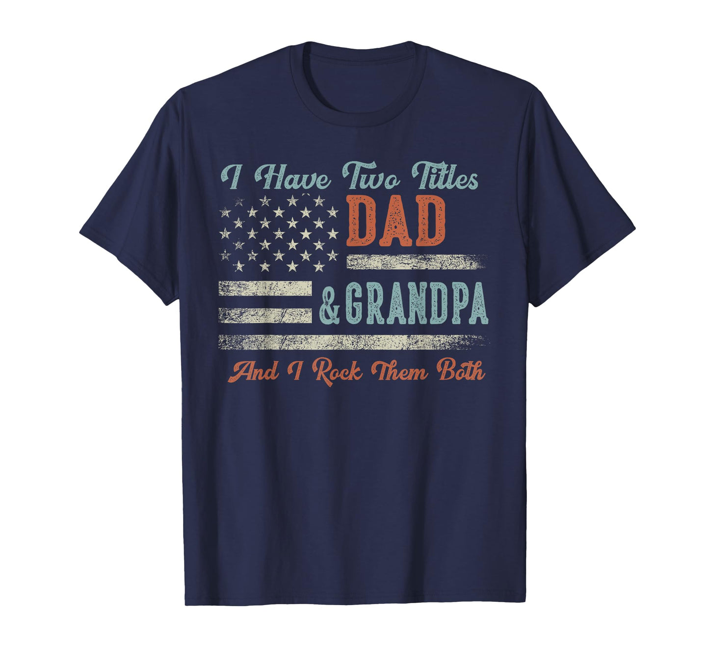 I Have Two Titles Dad & Grandpa I Rock Them Both - Grandpa T-Shirt
