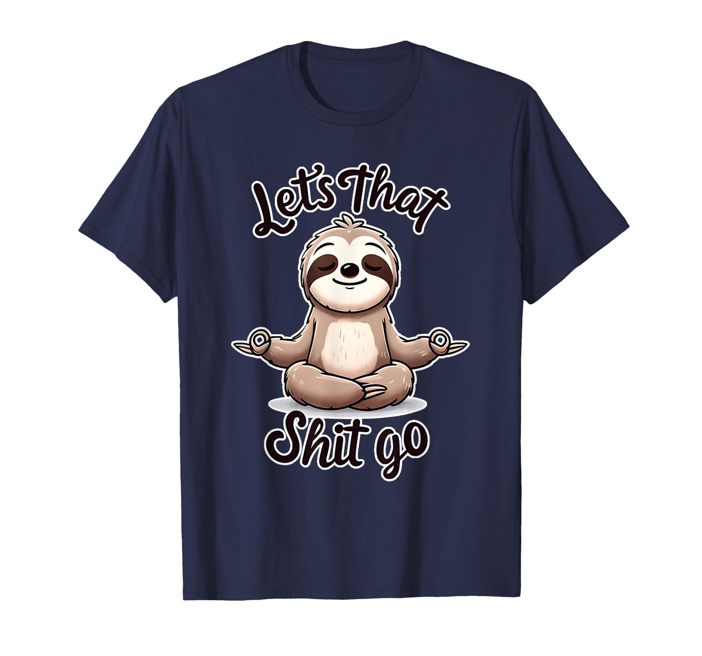 Let's That Shit. Go. Sloth Yoga Spiritual Namaste Meditation T-Shirt