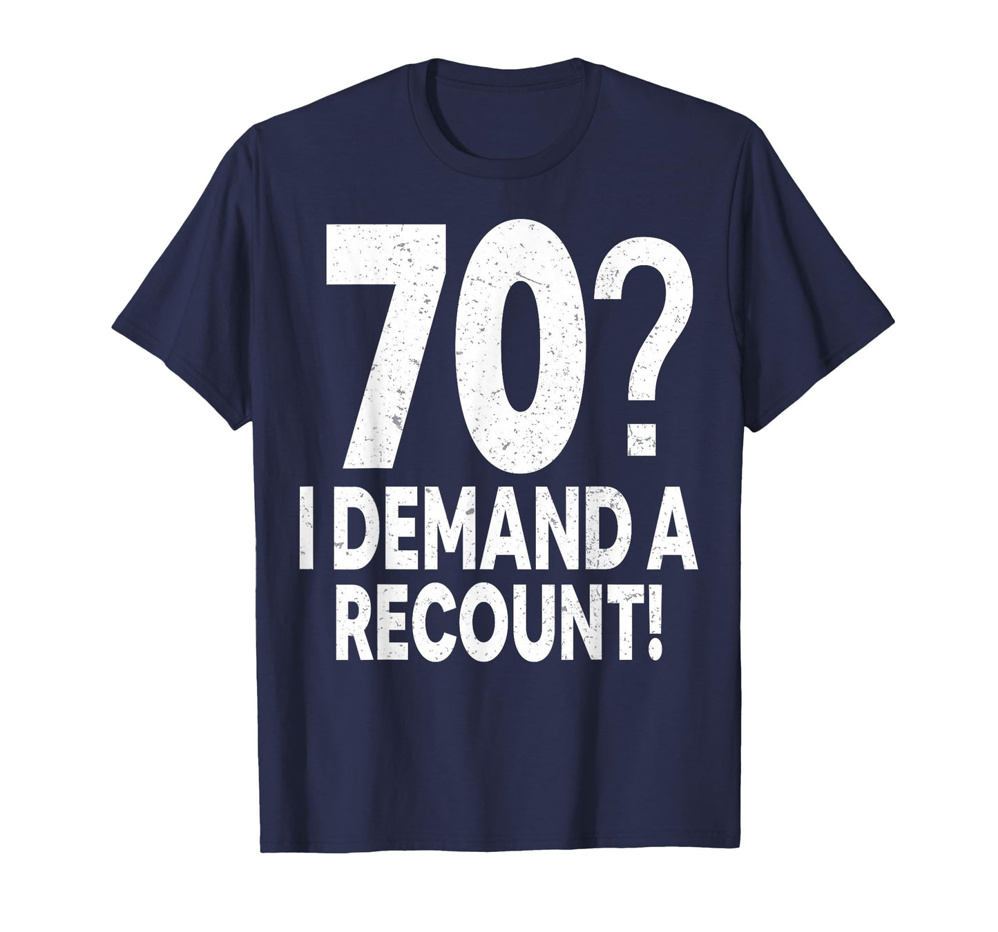 70 I Demand a Recount Seventy Years Old 70th Birthday Party T-Shirt