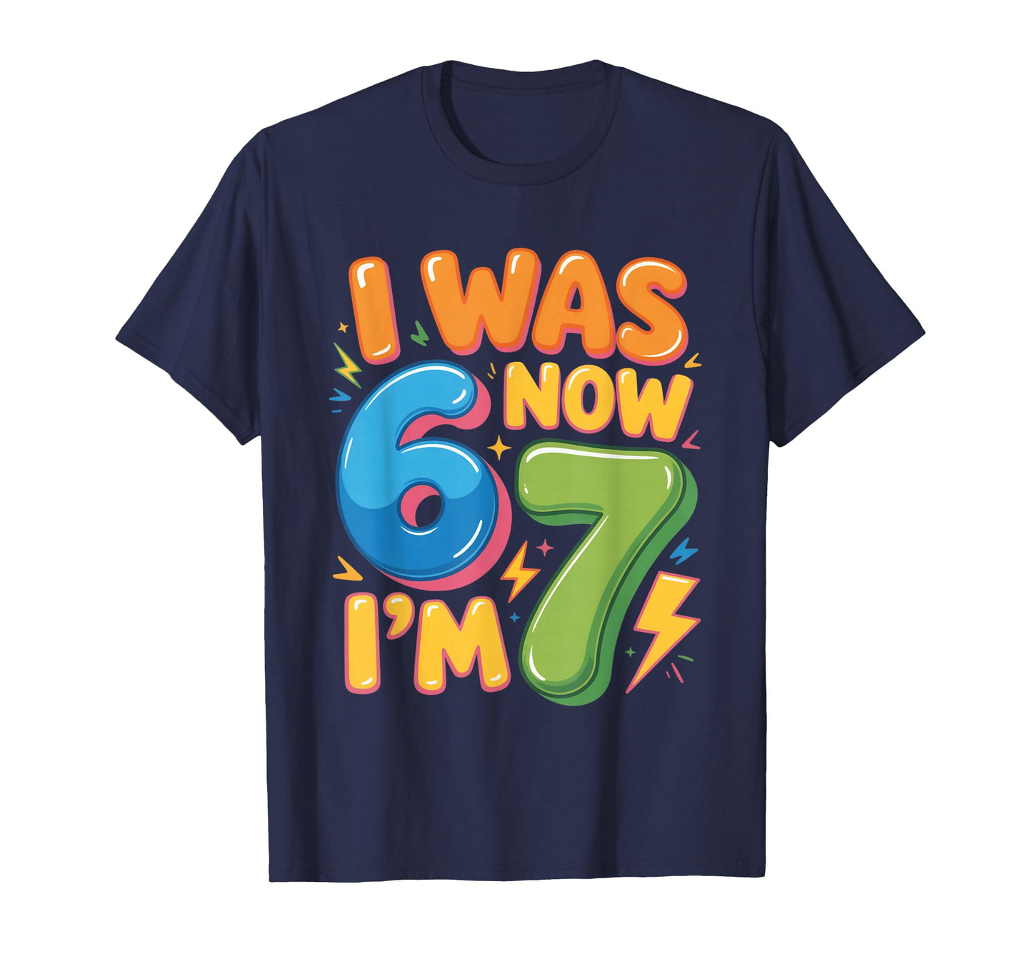 7 Year Old Birthday Shirt - was 6 Now I'm 7 67 Funny T-Shirt