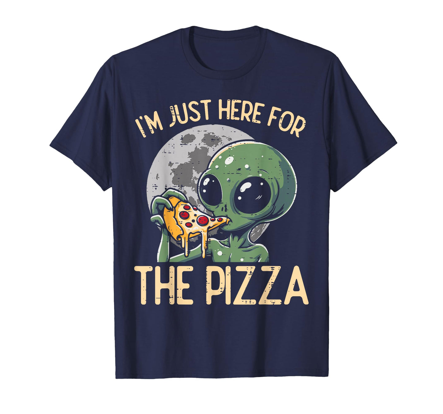 Alien Im Just Here For Pizza Funny Food Snack Women Men Kids T-Shirt