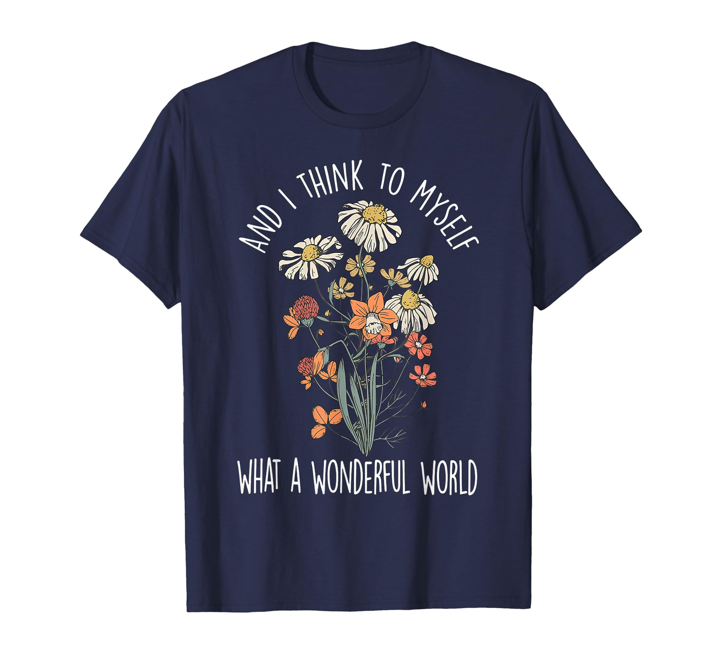 And I Think To Myself What A Wonderful World Boho Floral T-Shirt