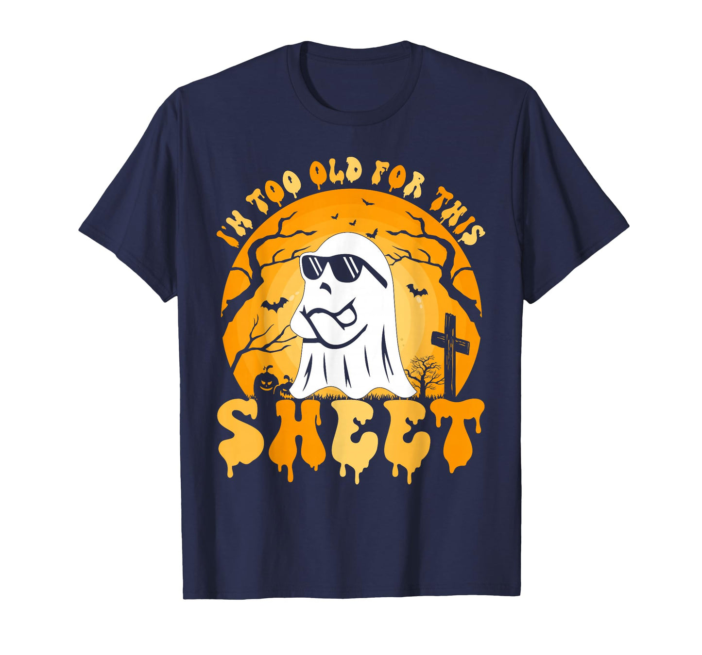 Ghost I'm Too Old For This Sheet Halloween Costume Men Women T-Shirt