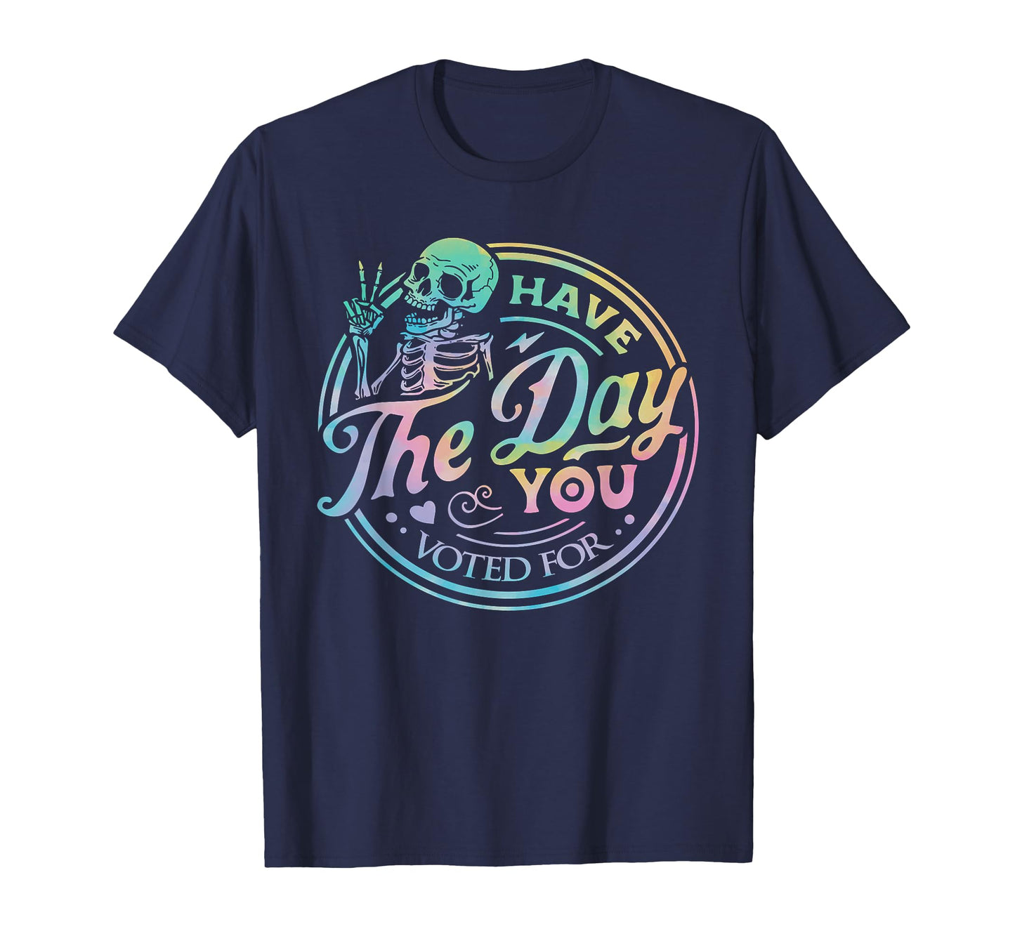 Retro Anti Trump Have The Day You Voted For Tie Dye Skeleton T-Shirt