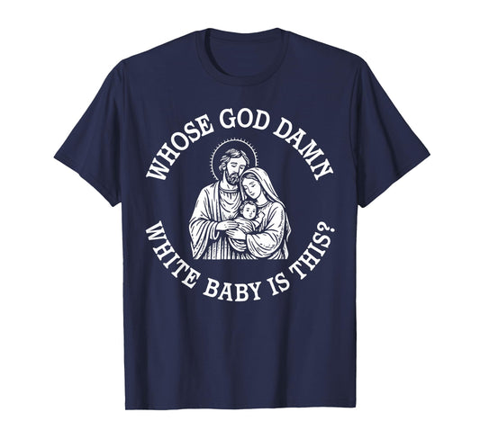 Whose God Damn White Baby is This Christian Christmas T-Shirt