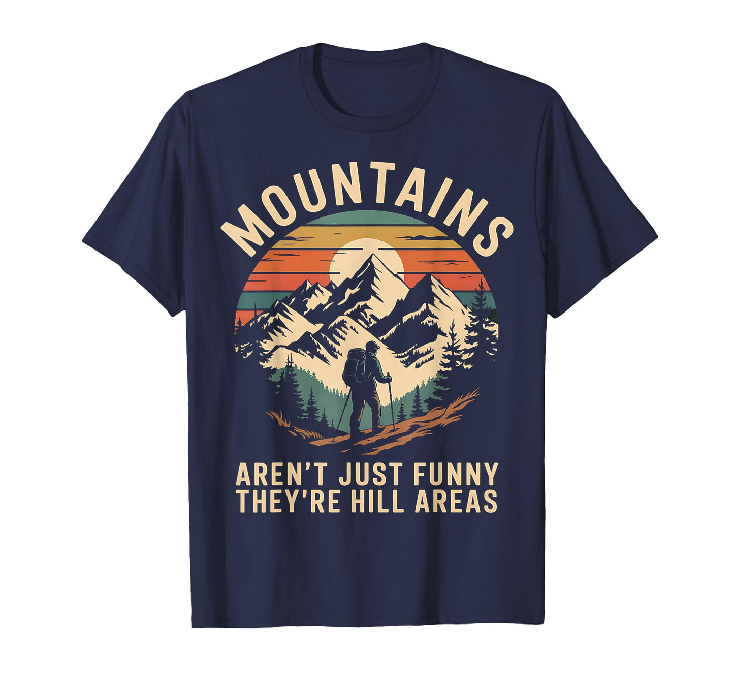 Mountains Aren't Funny They're Hill Areas T-Shirt