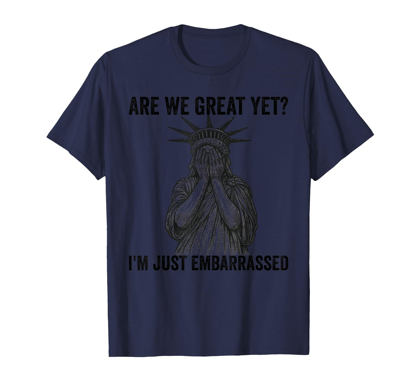 are We Great Yet Cause I Just Feel Embarrassed Anti Trump T-Shirt