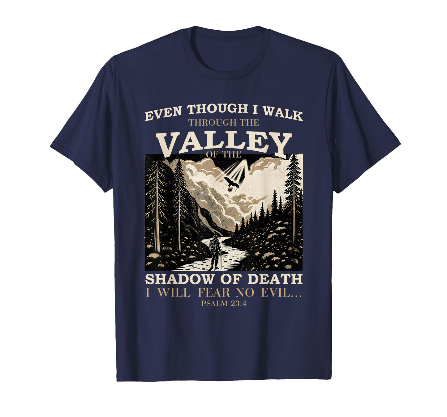 Even Though I Walk Through The Valley of Shadow Psalm 23:4 T-Shirt