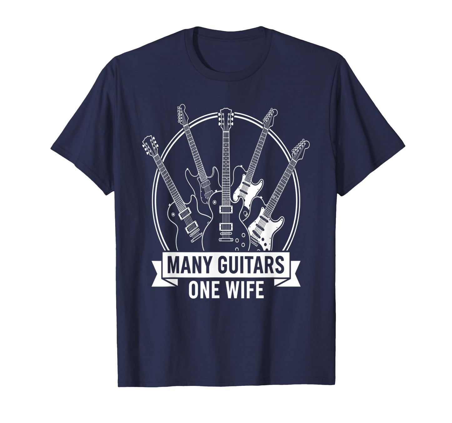Many Guitars One Wife Funny Musician Guitarist Humor Design T-Shirt