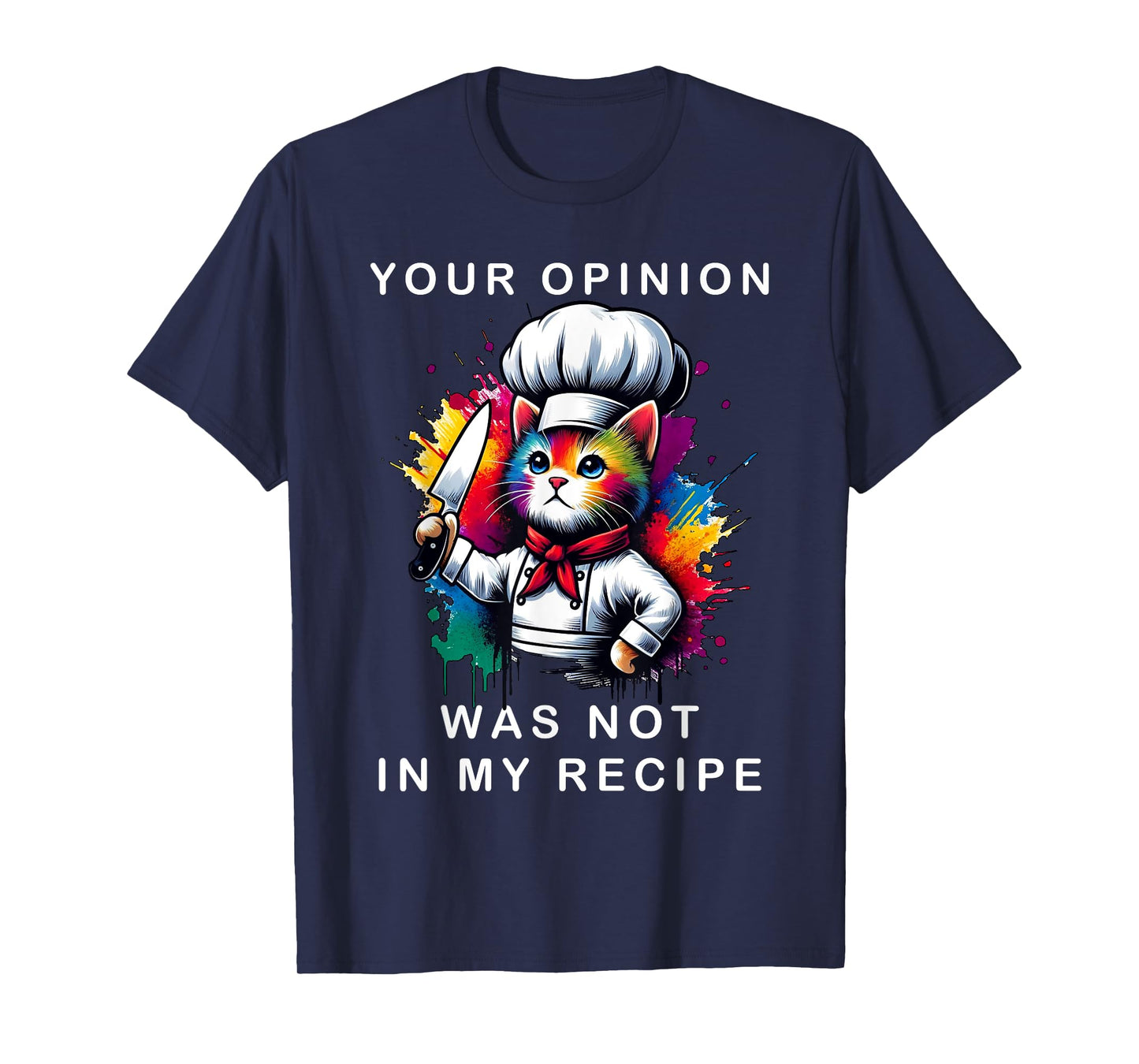 Your Opinion Was Not In My Recipe, Funny Chef Cooking Cat T-Shirt for Men Women Girls Kids
