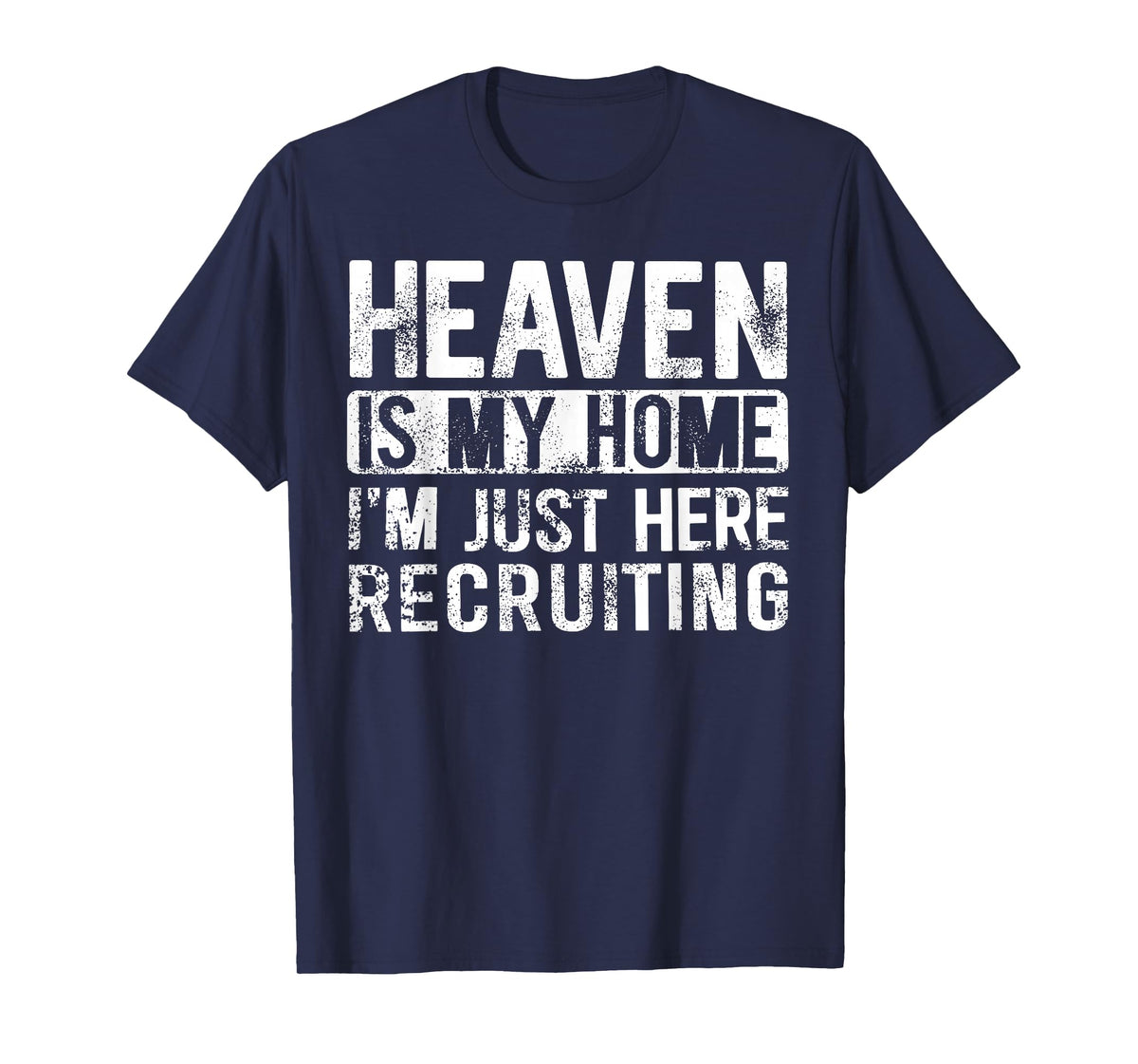 Heaven Is My Home I'm Just Here Recruiting T-Shirt