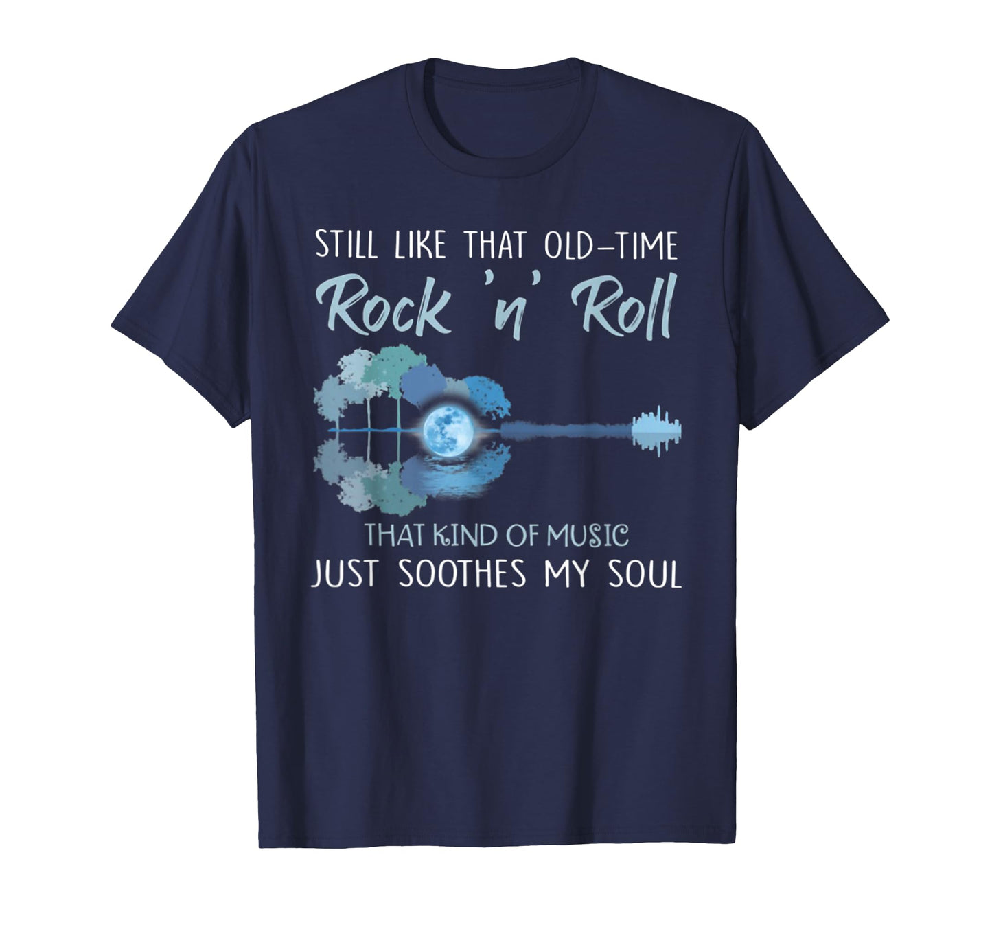 Still Like That Old-Time Rock 'n' Roll That Kind Of Music T-Shirt