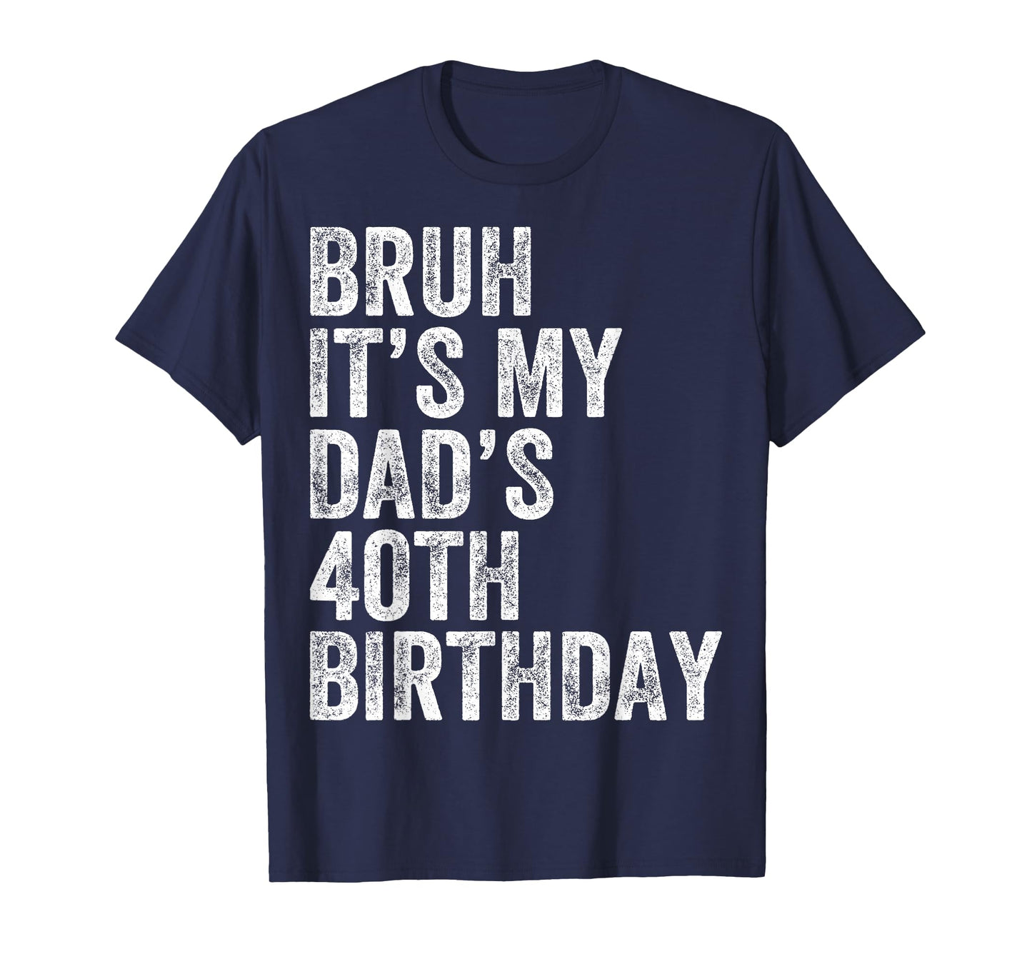 Bruh It's My Dad's 40th Birthday 40 Years Old Dad Funny T-Shirt
