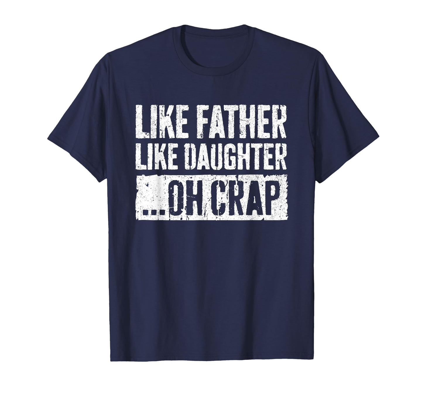 Like Father Like Daughter Oh Crap Shirt Men Dad Fathers Day T-Shirt