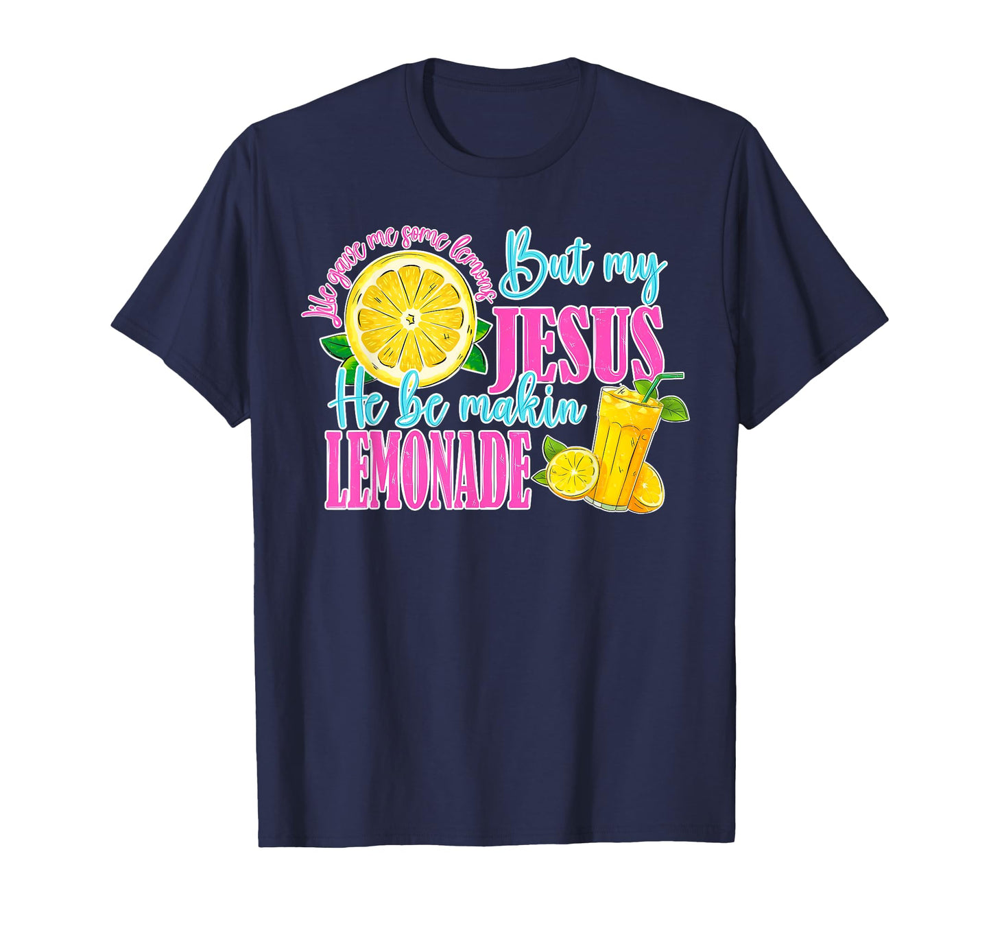 Life Gave Me Some Lemons But Jesus He Be Makin' Lemonade T-Shirt