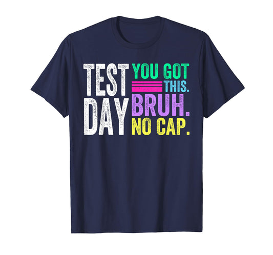 Bruh Its Test Day You Got This Bruh No Cap Testing Day T-Shirt