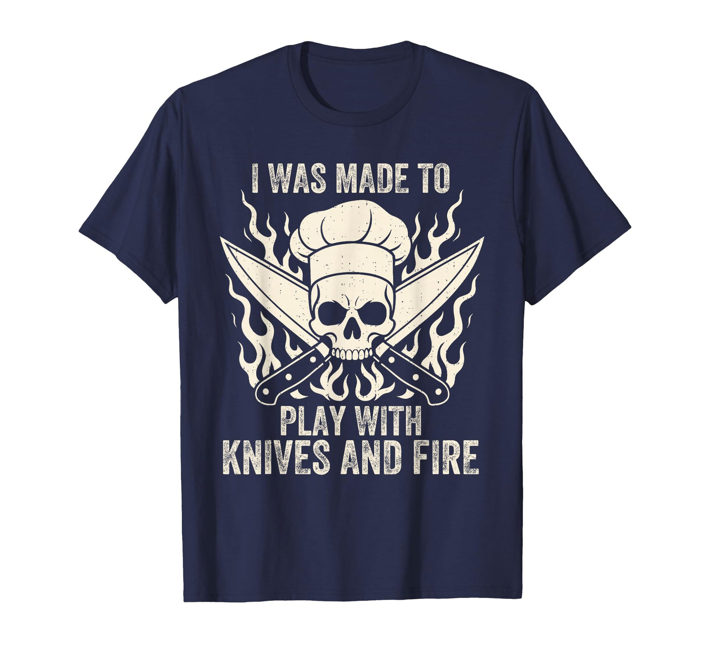 Funny I was Made to Play with Knives and Fire Culinary Chef T-Shirt
