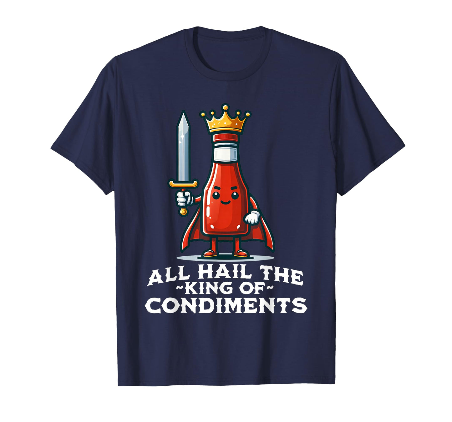 All Hail the King of Condiments Funny Ketchup T-Shirt