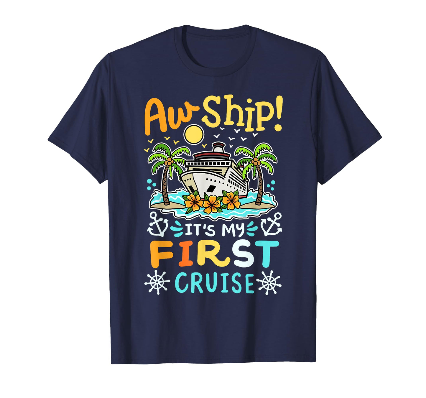Aw Ship It's My First Cruise Vacation Funny Men Women Kids T-Shirt