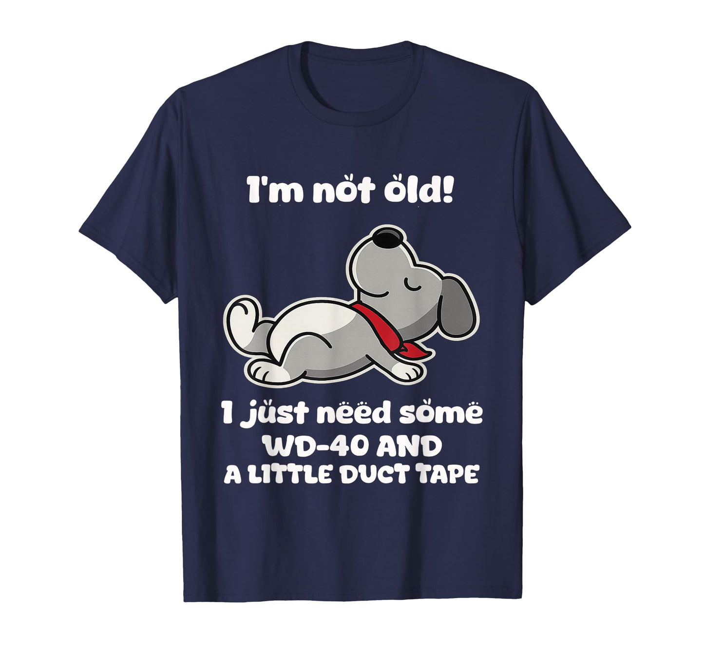 I'm Not Old! I Just Need Some Wd-40 and A Little Duct Tape T-Shirt