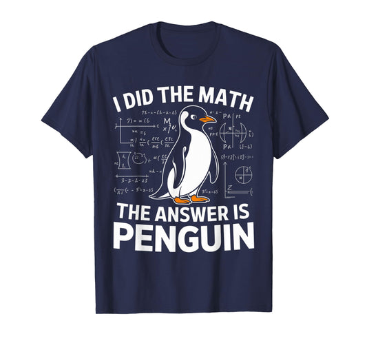 Funny Penguin Lover I Did The Math The Answer is Penguin T-Shirt