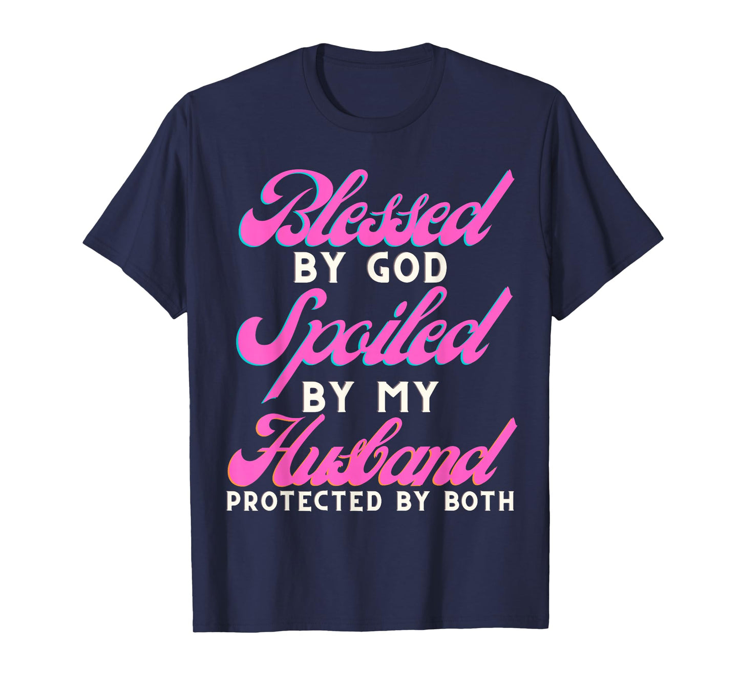 Blessed by God Spoiled by My Husband Protected by Both T-Shirt
