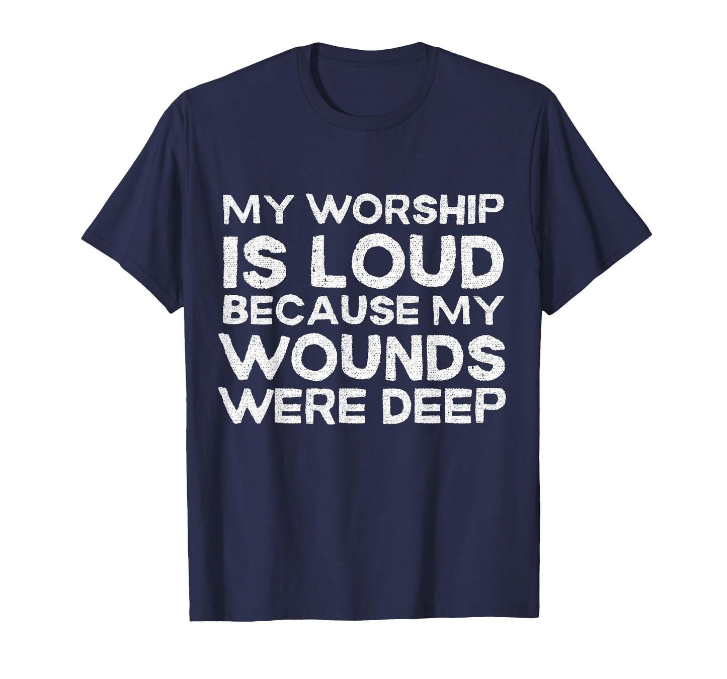 Retro My Worship is Loud Because My Wounds were Deep T-Shirt