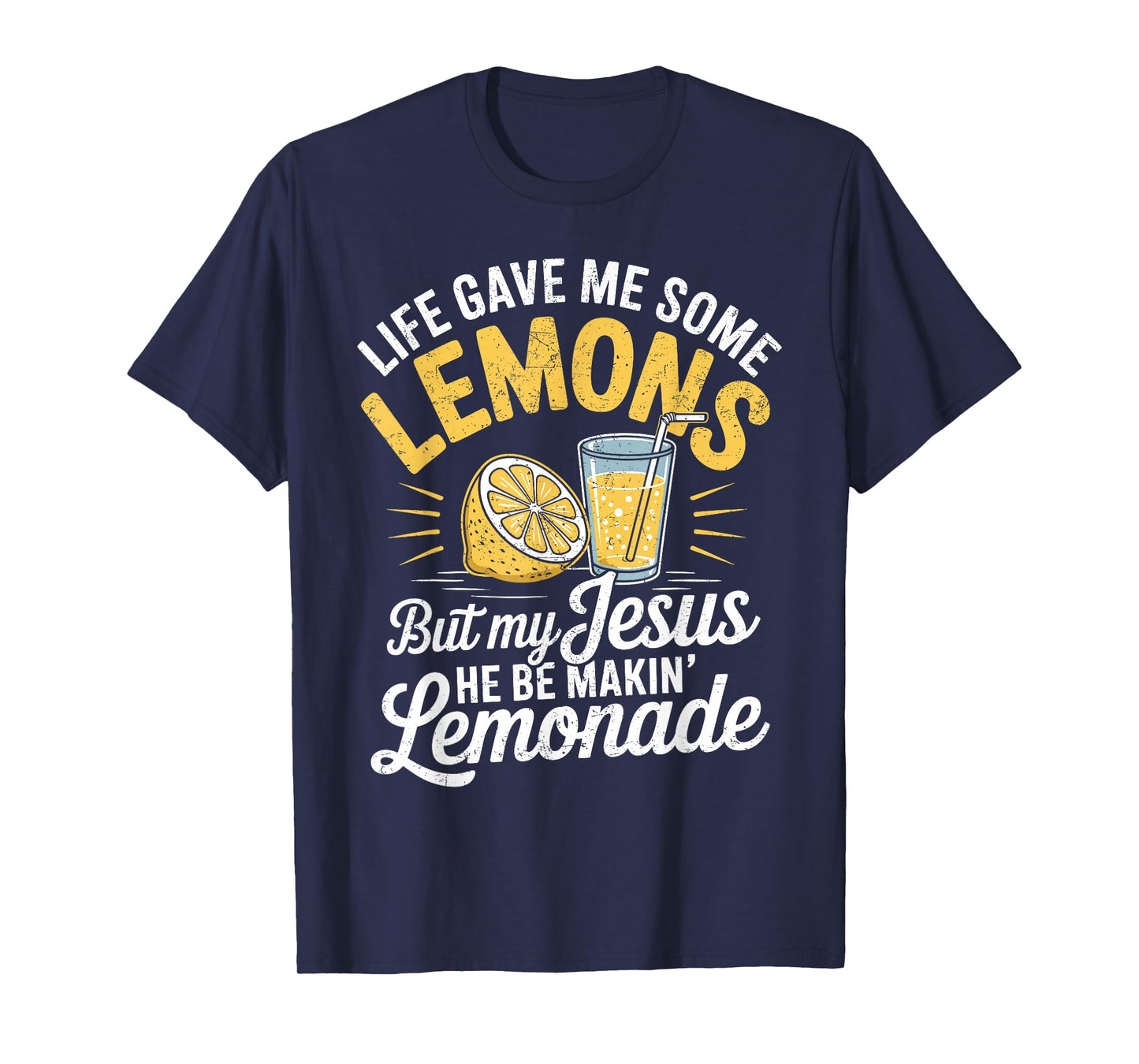 Life Gave Me Some Lemons But My Jesus He Be Makin Lemonade T-Shirt