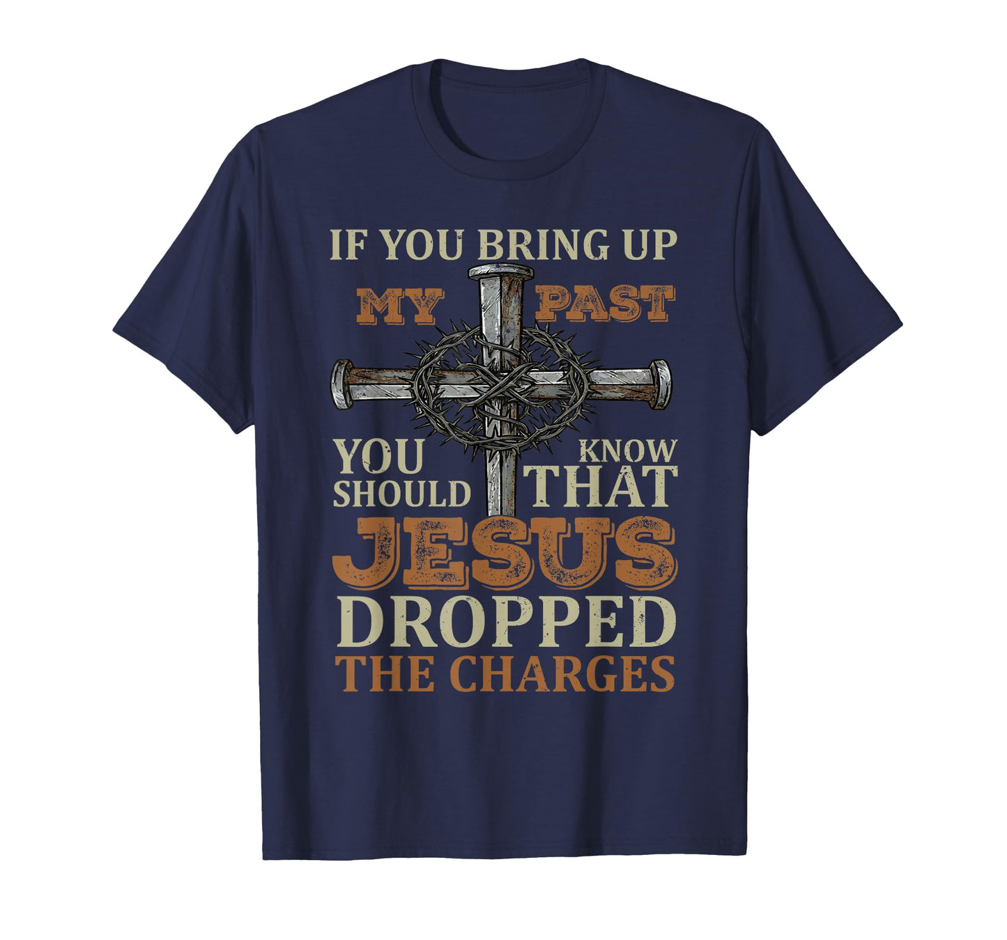 If You Bring Up My Past You Should Know That Jesus Dropped T-Shirt