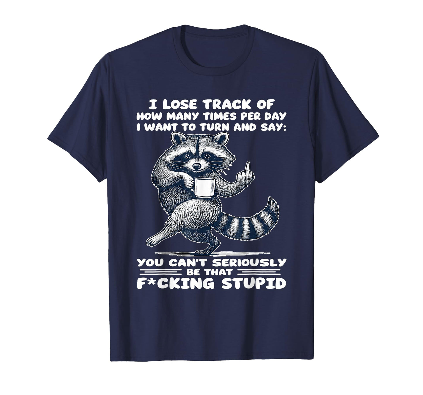 I Lose Track of How Many Times Per Day I Want to Turn T-Shirt