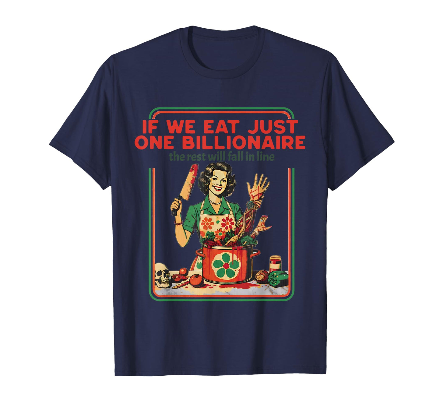 If We Eat Just One Billionaire The Rest Will Fall in Line T-Shirt