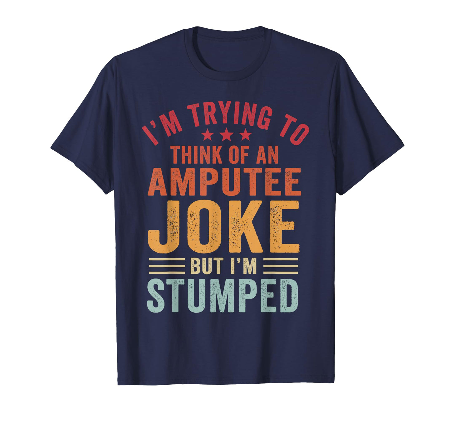 I'm Stumped Amputee Prosthetic Leg Arm Amputation T-Shirt
