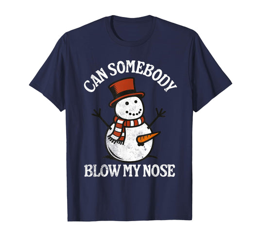 Can Somebody Blow My Nose - Funny Inappropriate Christmas T-Shirt