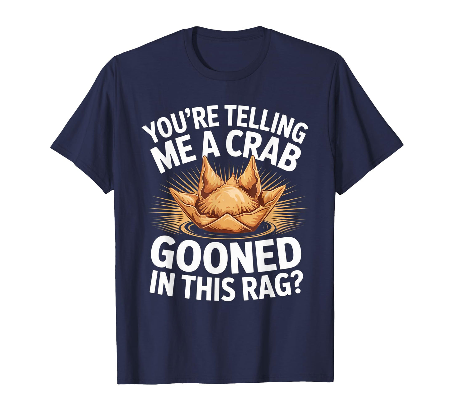 You're Telling Me A Crab Gooned in This Rag T-Shirt