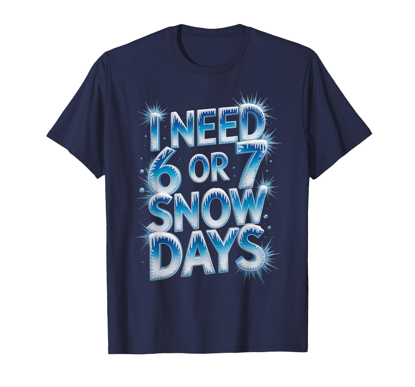 I Need 6 7 Snow Days Funny 67 Teacher Winter Humor T-Shirt