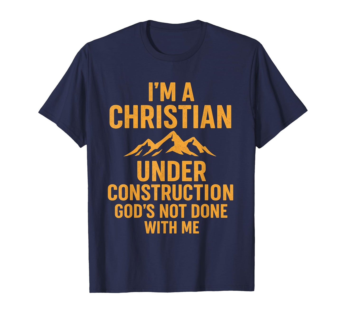 I Am A Christian Under Construction God's Not Done T-Shirt
