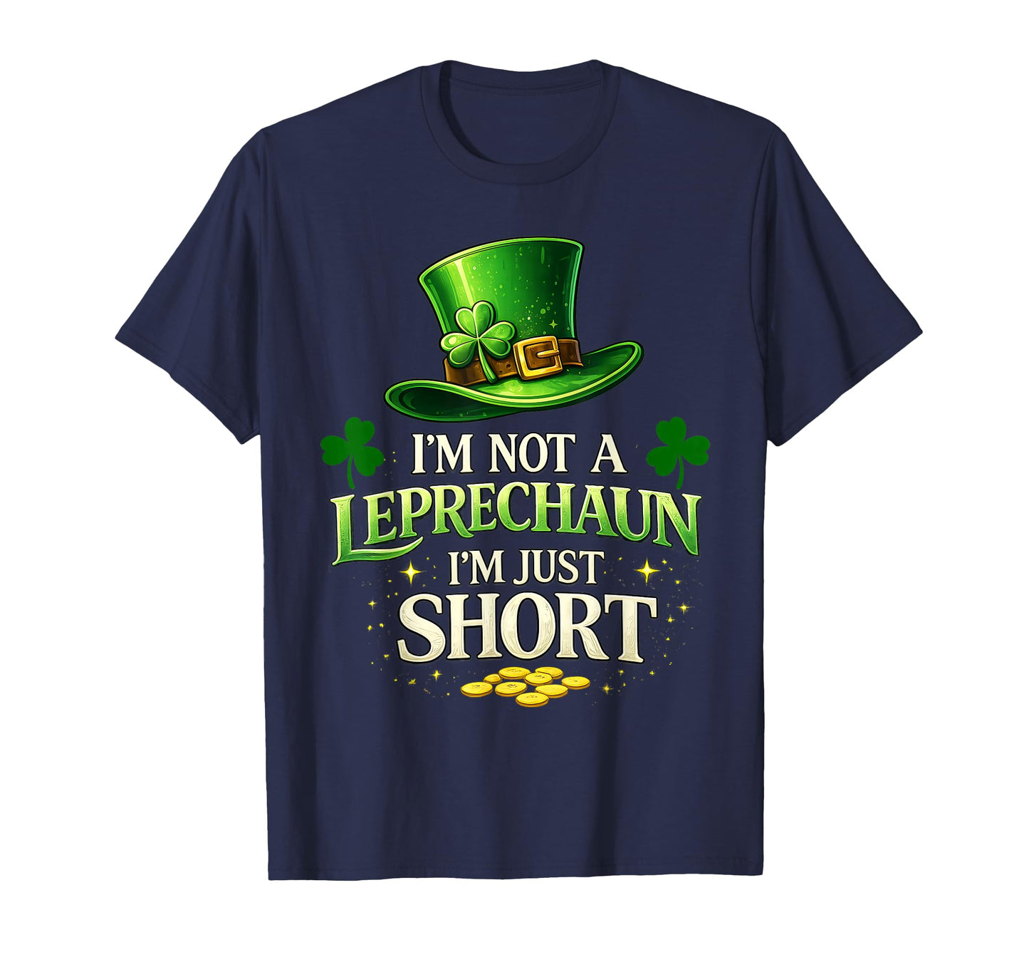 I'm Not A Leprechaun I'm Just Short St Patrick's Day Tee Men T-Shirt