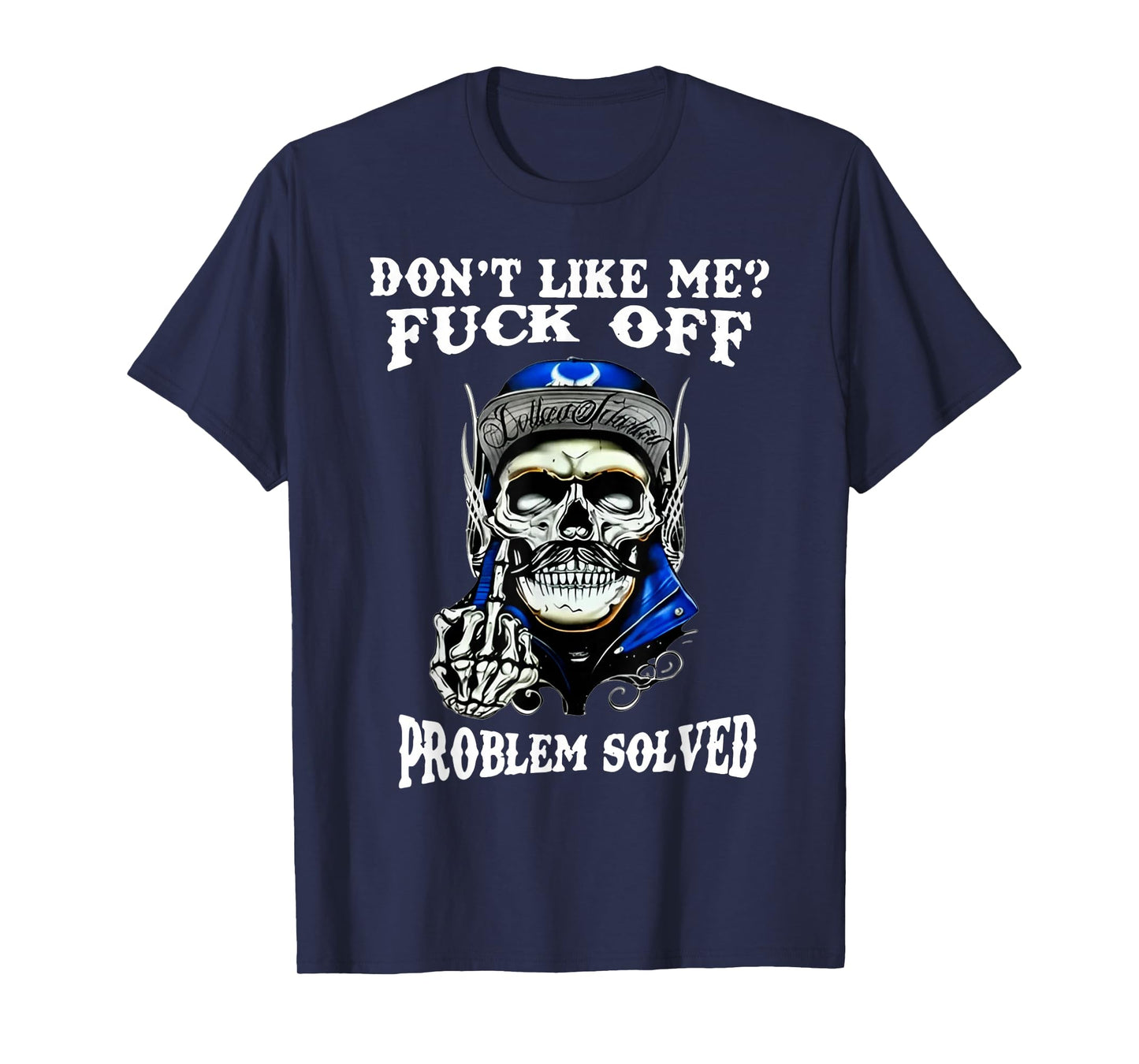 Don't Like Me Fuck Off Problem Solved T-Shirt